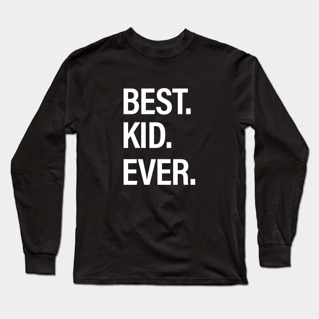 Best Kid Ever Long Sleeve T-Shirt by HailDesign